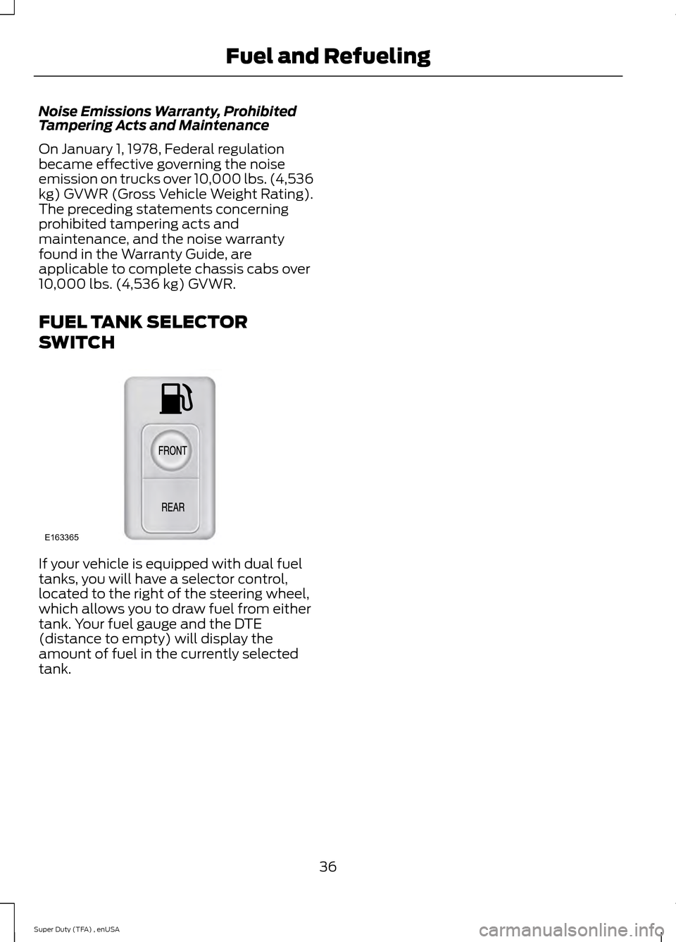 FORD SUPER DUTY 2015 3.G Diesel Supplement Manual Noise Emissions Warranty, Prohibited
Tampering Acts and Maintenance
On January 1, 1978, Federal regulation
became effective governing the noise
emission on trucks over 10,000 lbs. (4,536
kg) GVWR (Gro