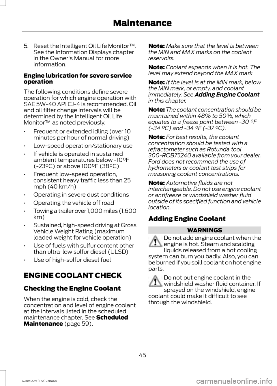 FORD SUPER DUTY 2015 3.G Diesel Supplement Manual 5.
Reset the Intelligent Oil Life Monitor™.
See the Information Displays chapter
in the Owners Manual for more
information.
Engine lubrication for severe service
operation
The following conditions 