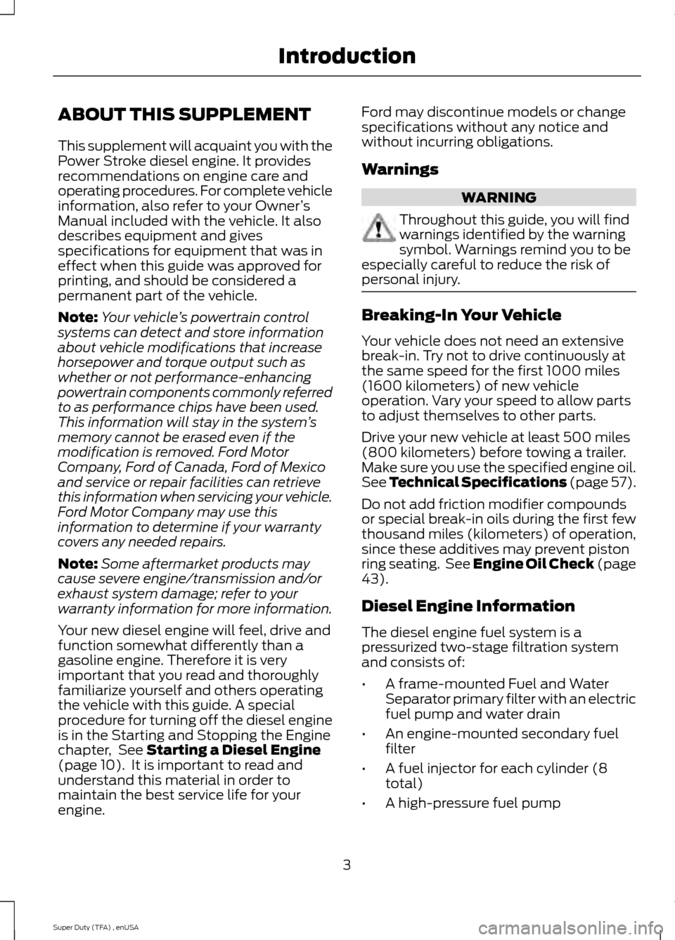FORD SUPER DUTY 2015 3.G Diesel Supplement Manual ABOUT THIS SUPPLEMENT
This supplement will acquaint you with the
Power Stroke diesel engine. It provides
recommendations on engine care and
operating procedures. For complete vehicle
information, also FORD SUPER DUTY 2015 3.G Diesel Supplement Manual ABOUT THIS SUPPLEMENT
This supplement will acquaint you with the
Power Stroke diesel engine. It provides
recommendations on engine care and
operating procedures. For complete vehicle
information, also