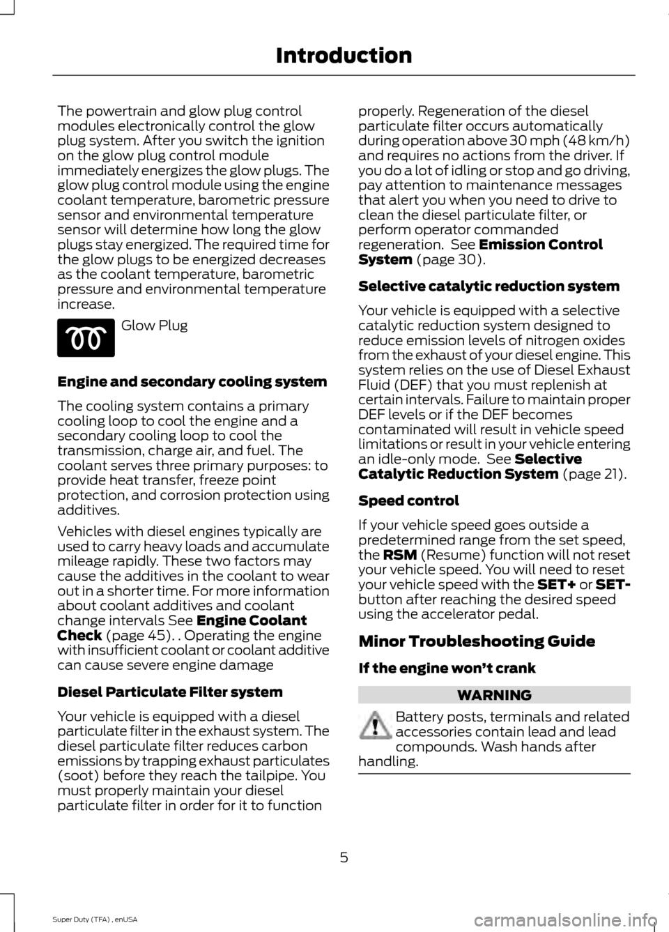 FORD SUPER DUTY 2015 3.G Diesel Supplement Manual The powertrain and glow plug control
modules electronically control the glow
plug system. After you switch the ignition
on the glow plug control module
immediately energizes the glow plugs. The
glow p FORD SUPER DUTY 2015 3.G Diesel Supplement Manual The powertrain and glow plug control
modules electronically control the glow
plug system. After you switch the ignition
on the glow plug control module
immediately energizes the glow plugs. The
glow p