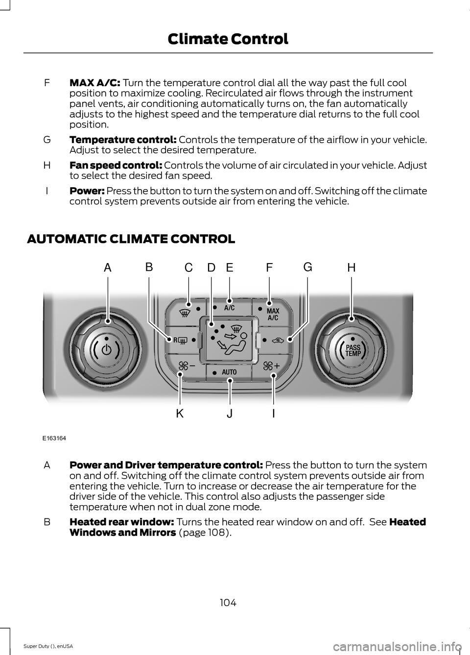 FORD SUPER DUTY 2015 3.G Owners Manual MAX A/C: Turn the temperature control dial all the way past the full coolposition to maximize cooling. Recirculated air flows through the instrumentpanel vents, air conditioning automatically turns on