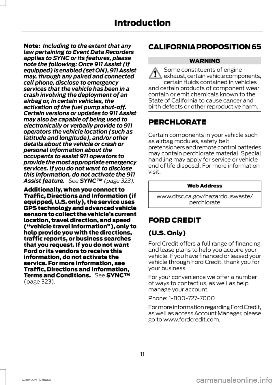 FORD SUPER DUTY 2015 3.G User Guide Note:Including to the extent that anylaw pertaining to Event Data Recordersapplies to SYNC or its features, pleasenote the following: Once 911 Assist (ifequipped) is enabled (set ON), 911 Assistmay, t FORD SUPER DUTY 2015 3.G User Guide Note:Including to the extent that anylaw pertaining to Event Data Recordersapplies to SYNC or its features, pleasenote the following: Once 911 Assist (ifequipped) is enabled (set ON), 911 Assistmay, t