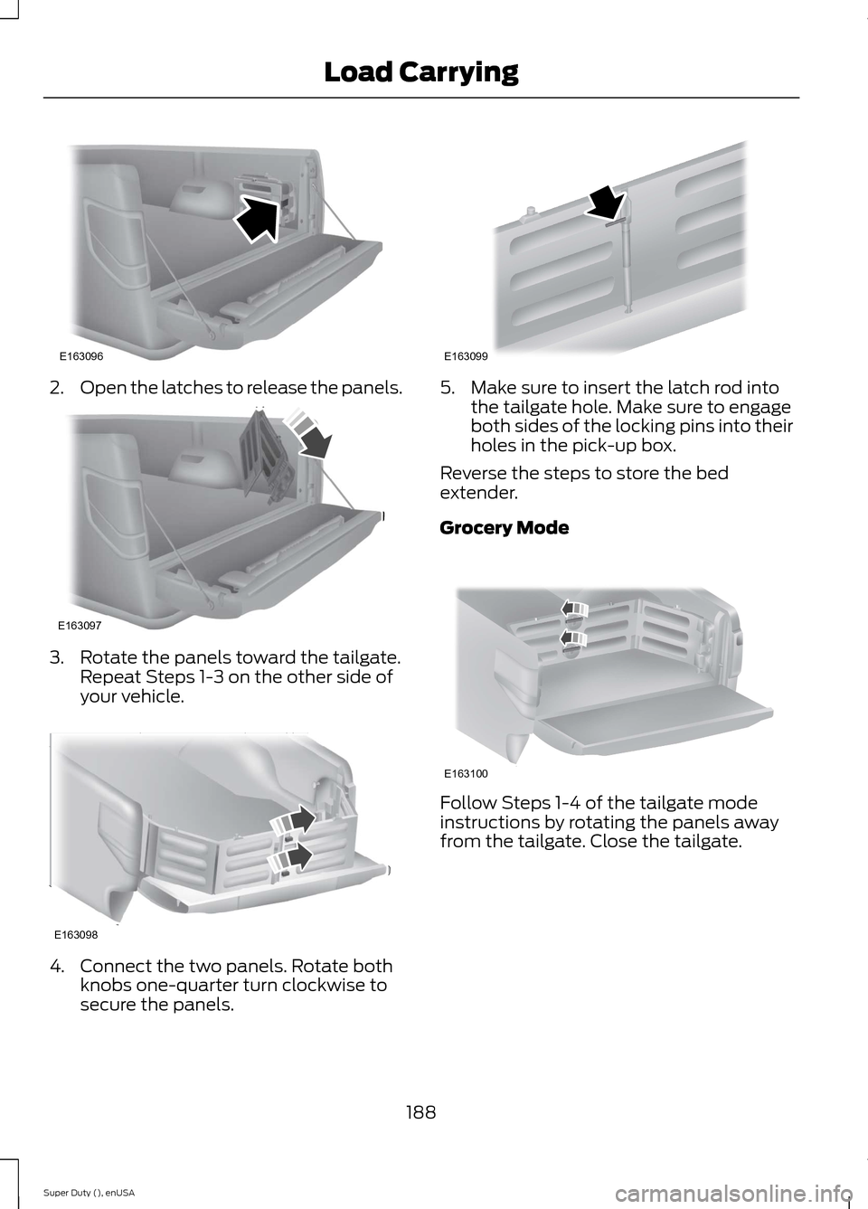 FORD SUPER DUTY 2015 3.G Owners Manual 2.Open the latches to release the panels.
3.Rotate the panels toward the tailgate.Repeat Steps 1-3 on the other side ofyour vehicle.
4.Connect the two panels. Rotate bothknobs one-quarter turn clockwi FORD SUPER DUTY 2015 3.G Owners Manual 2.Open the latches to release the panels.
3.Rotate the panels toward the tailgate.Repeat Steps 1-3 on the other side ofyour vehicle.
4.Connect the two panels. Rotate bothknobs one-quarter turn clockwi