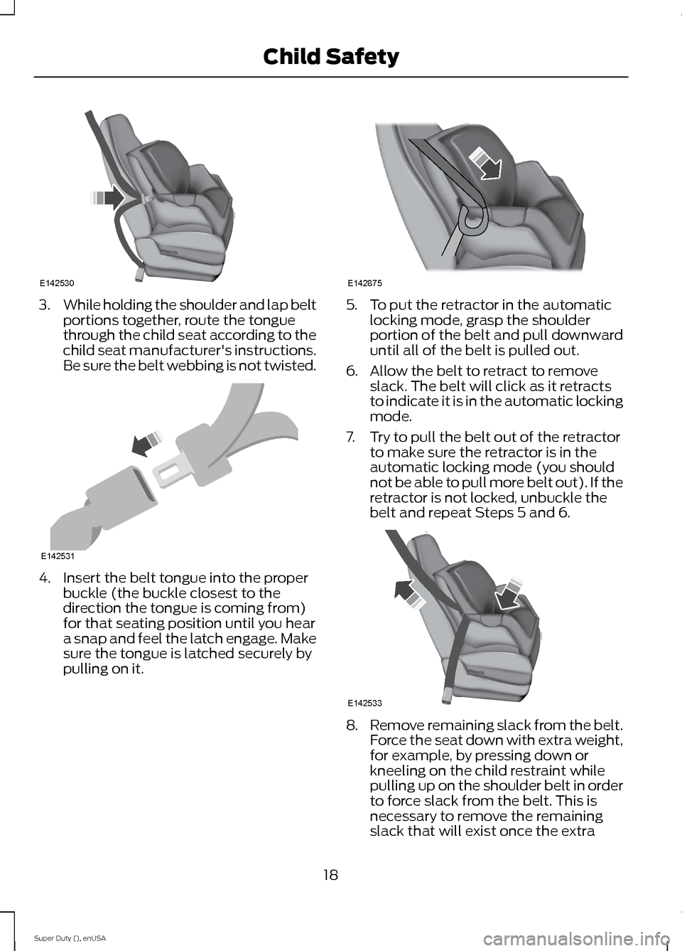 FORD SUPER DUTY 2015 3.G Owners Manual 3.While holding the shoulder and lap beltportions together, route the tonguethrough the child seat according to thechild seat manufacturers instructions.Be sure the belt webbing is not twisted.
4.Ins FORD SUPER DUTY 2015 3.G Owners Manual 3.While holding the shoulder and lap beltportions together, route the tonguethrough the child seat according to thechild seat manufacturers instructions.Be sure the belt webbing is not twisted.
4.Ins