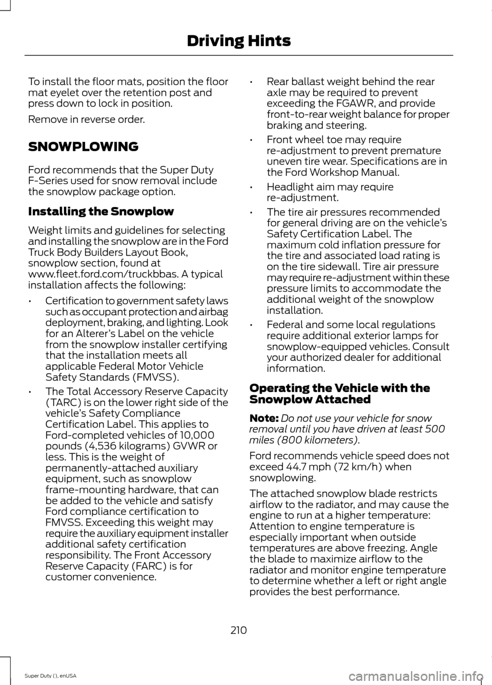 FORD SUPER DUTY 2015 3.G Owners Manual To install the floor mats, position the floormat eyelet over the retention post andpress down to lock in position.
Remove in reverse order.
SNOWPLOWING
Ford recommends that the Super DutyF-Series used FORD SUPER DUTY 2015 3.G Owners Manual To install the floor mats, position the floormat eyelet over the retention post andpress down to lock in position.
Remove in reverse order.
SNOWPLOWING
Ford recommends that the Super DutyF-Series used