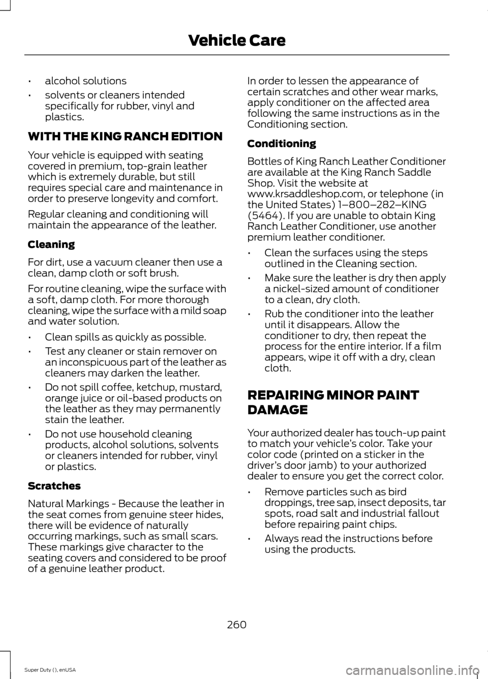 FORD SUPER DUTY 2015 3.G Owners Manual •alcohol solutions
•solvents or cleaners intendedspecifically for rubber, vinyl andplastics.
WITH THE KING RANCH EDITION
Your vehicle is equipped with seatingcovered in premium, top-grain leatherw