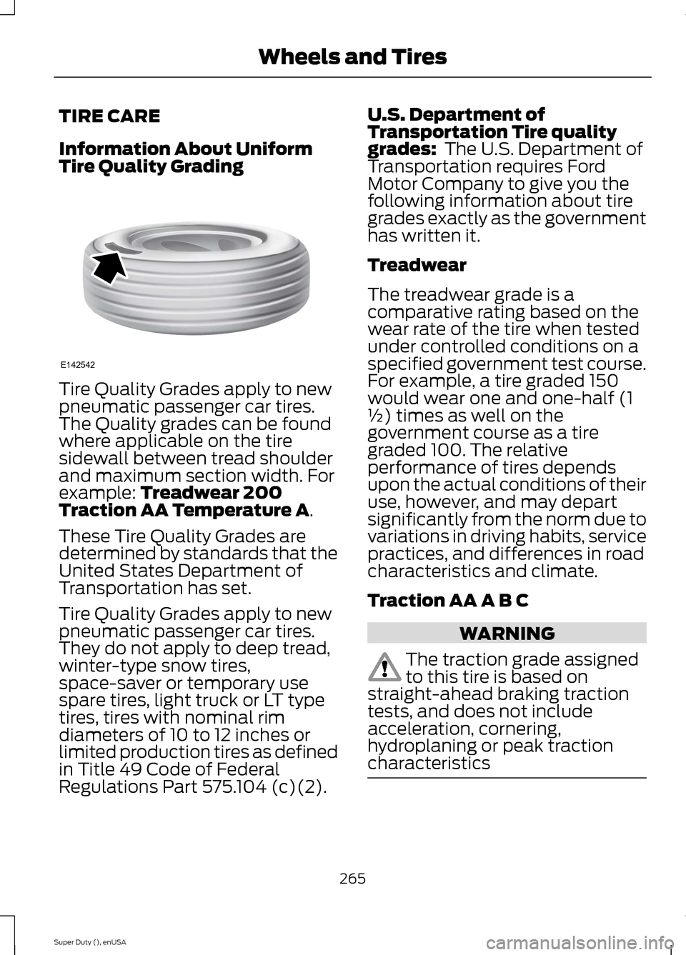 FORD SUPER DUTY 2015 3.G Owners Manual TIRE CARE
Information About UniformTire Quality Grading
Tire Quality Grades apply to newpneumatic passenger car tires.The Quality grades can be foundwhere applicable on the tiresidewall between tread 