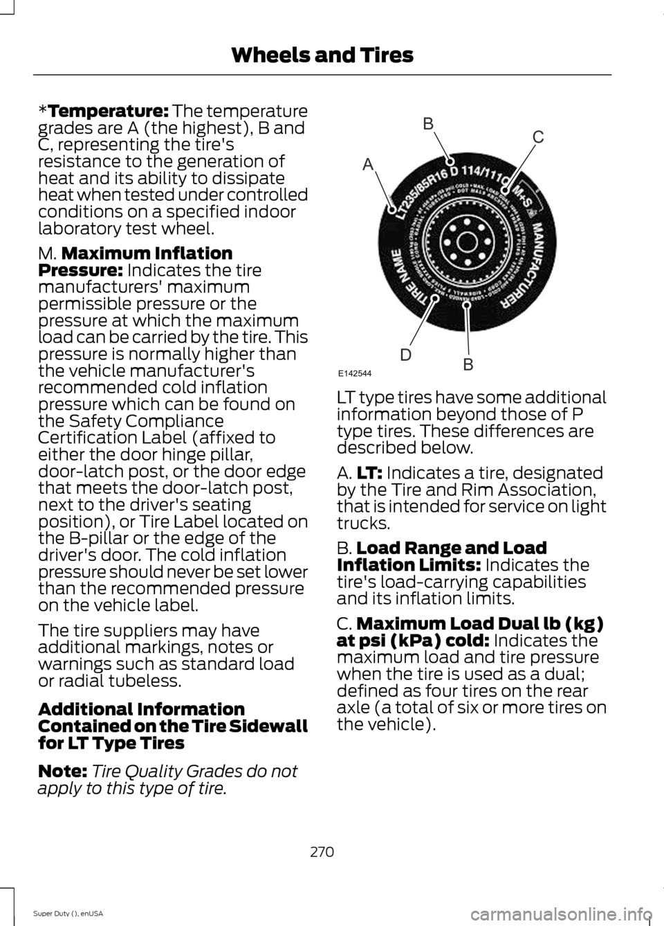FORD SUPER DUTY 2015 3.G Owners Manual *Temperature: The temperaturegrades are A (the highest), B andC, representing the tiresresistance to the generation ofheat and its ability to dissipateheat when tested under controlledconditions on a FORD SUPER DUTY 2015 3.G Owners Manual *Temperature: The temperaturegrades are A (the highest), B andC, representing the tiresresistance to the generation ofheat and its ability to dissipateheat when tested under controlledconditions on a