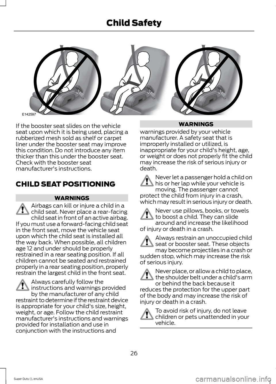 FORD SUPER DUTY 2015 3.G Owners Manual If the booster seat slides on the vehicleseat upon which it is being used, placing arubberized mesh sold as shelf or carpetliner under the booster seat may improvethis condition. Do not introduce any FORD SUPER DUTY 2015 3.G Owners Manual If the booster seat slides on the vehicleseat upon which it is being used, placing arubberized mesh sold as shelf or carpetliner under the booster seat may improvethis condition. Do not introduce any