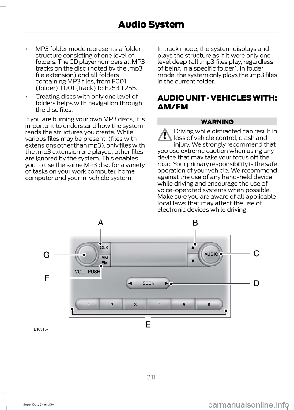 FORD SUPER DUTY 2015 3.G Owners Manual •MP3 folder mode represents a folderstructure consisting of one level offolders. The CD player numbers all MP3tracks on the disc (noted by the .mp3file extension) and all folderscontaining MP3 files