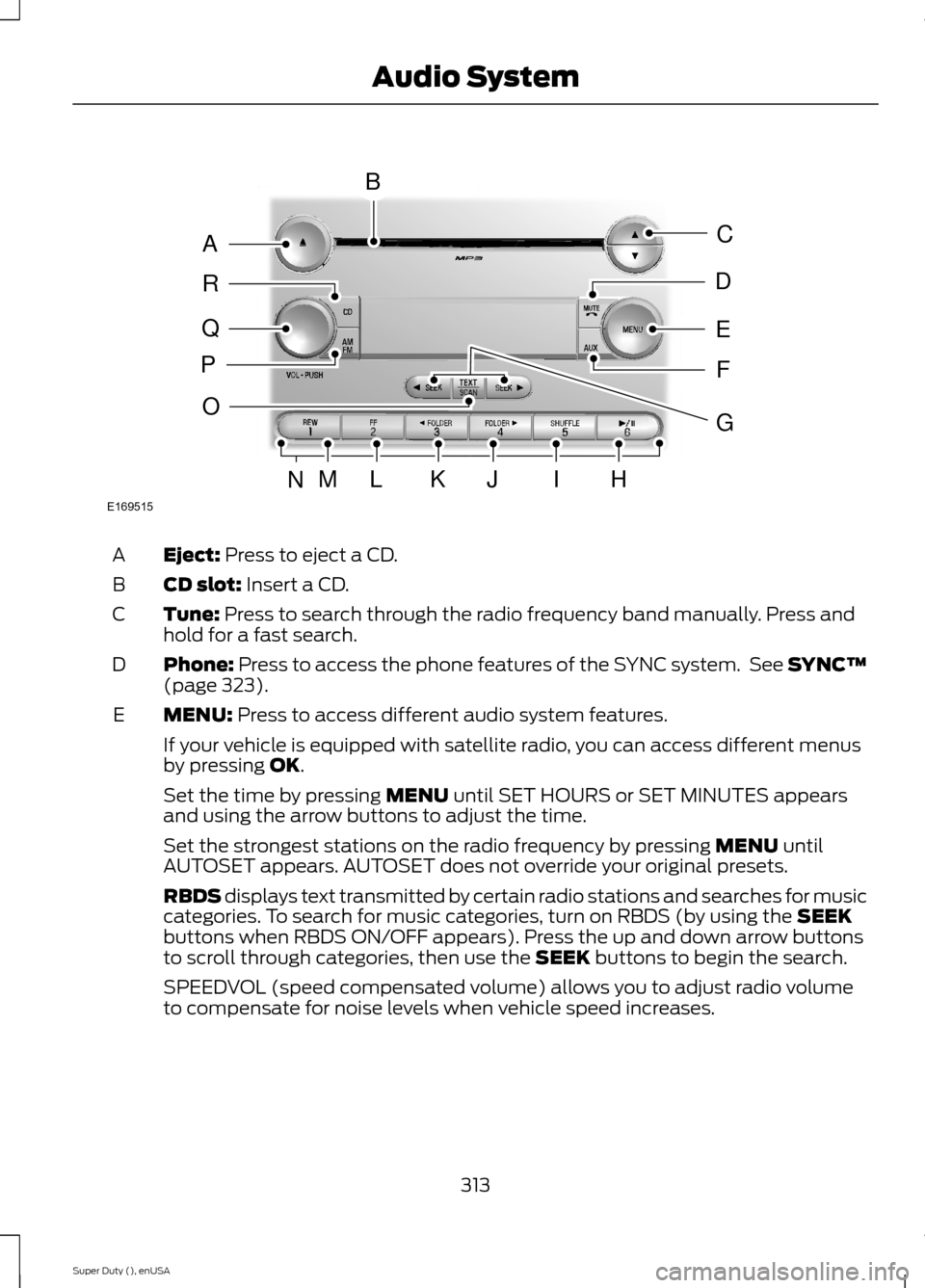 FORD SUPER DUTY 2015 3.G Owners Manual Eject: Press to eject a CD.A
CD slot: Insert a CD.B
Tune: Press to search through the radio frequency band manually. Press andhold for a fast search.C
Phone: Press to access the phone features of the 