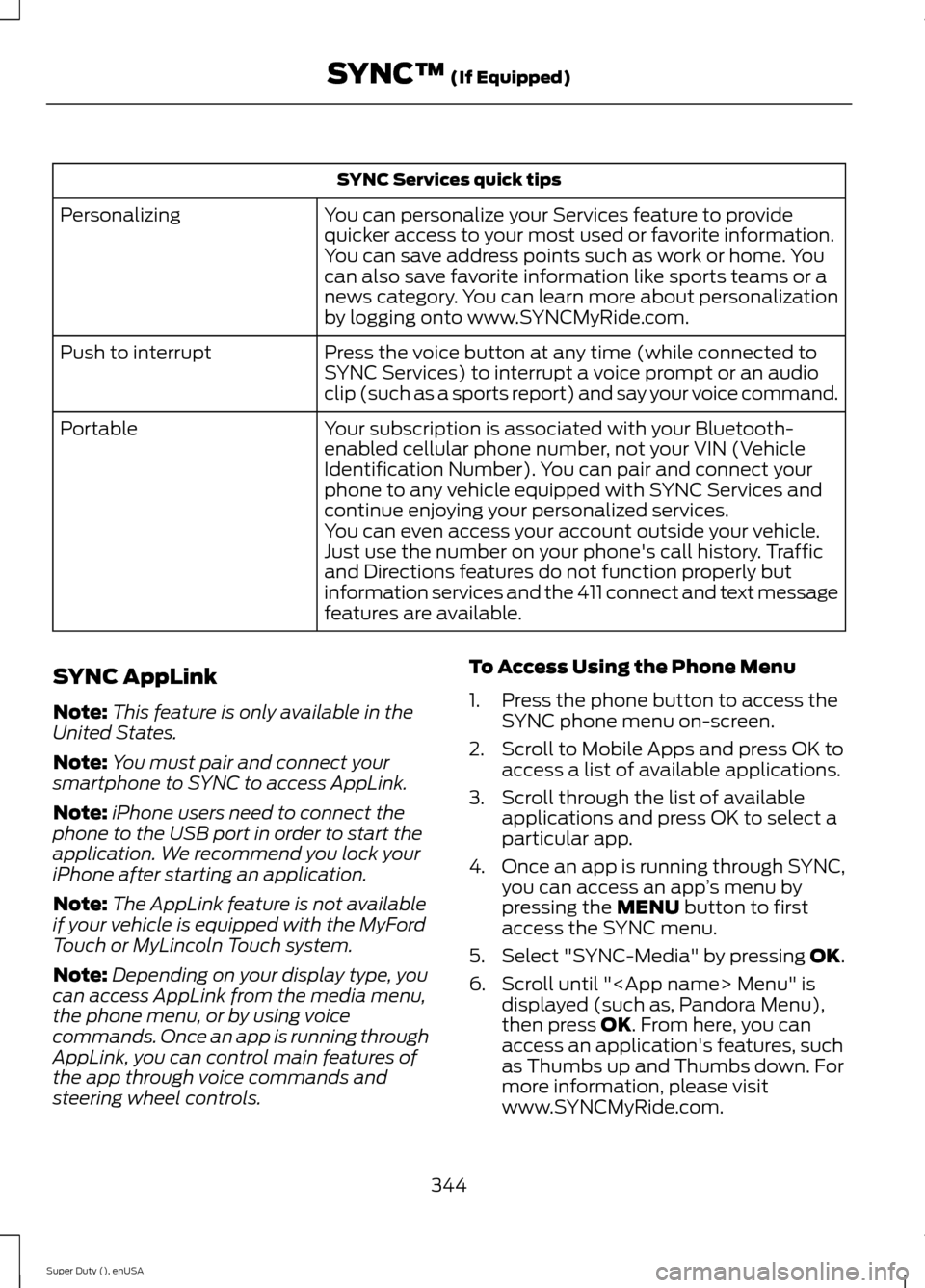 FORD SUPER DUTY 2015 3.G Owners Manual SYNC Services quick tips
You can personalize your Services feature to providequicker access to your most used or favorite information.You can save address points such as work or home. Youcan also save