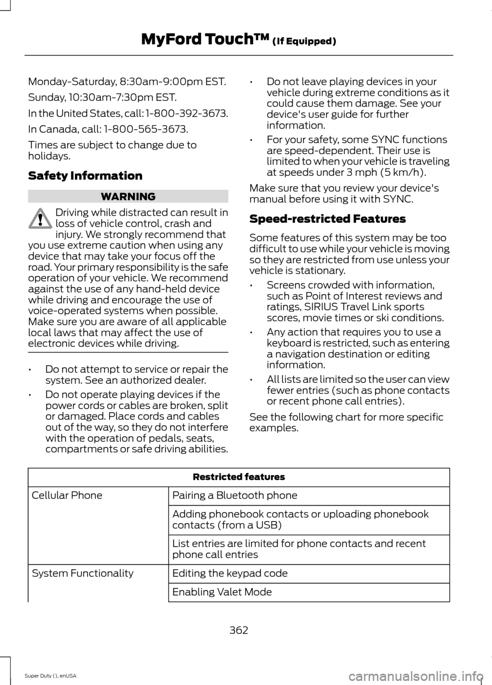 FORD SUPER DUTY 2015 3.G Owners Manual Monday-Saturday, 8:30am-9:00pm EST.
Sunday, 10:30am-7:30pm EST.
In the United States, call: 1-800-392-3673.
In Canada, call: 1-800-565-3673.
Times are subject to change due toholidays.
Safety Informat