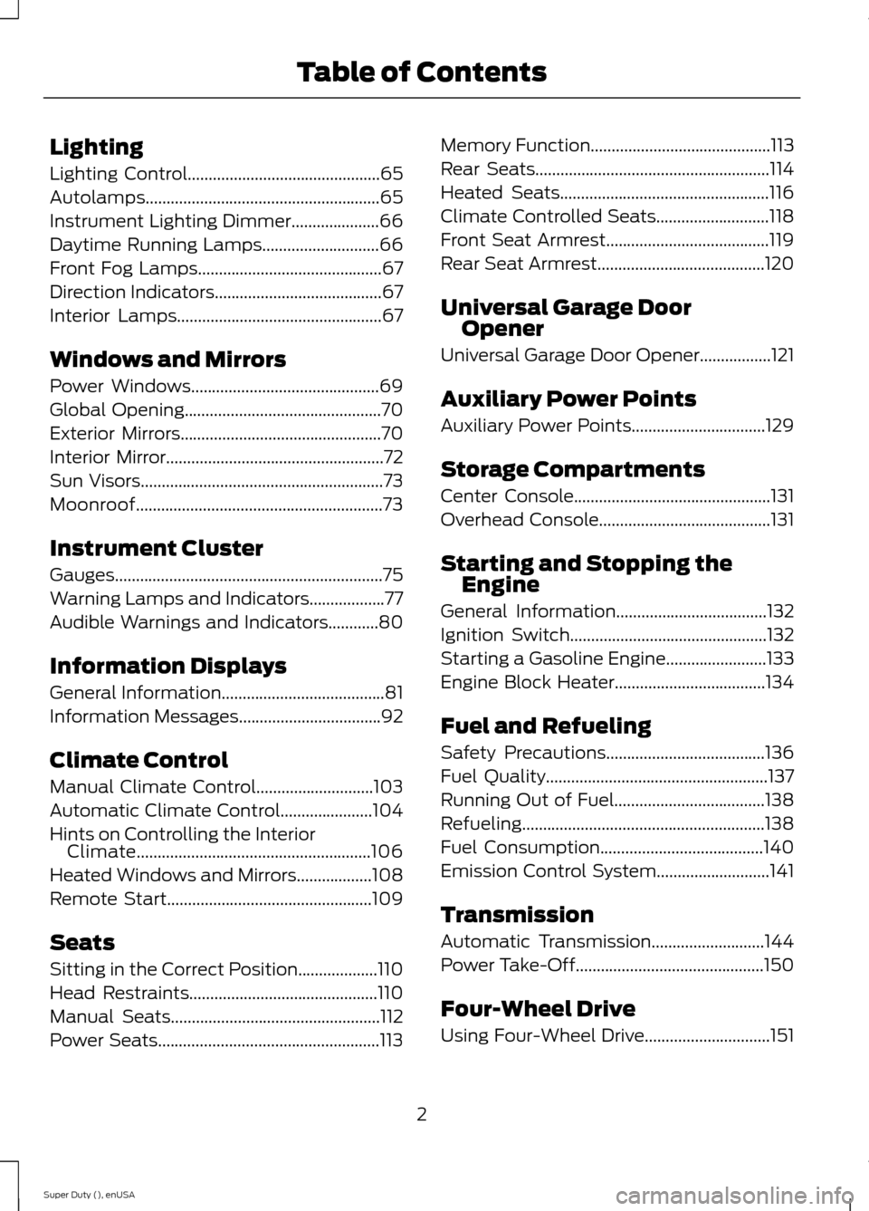 FORD SUPER DUTY 2015 3.G Owners Manual Lighting
Lighting Control..............................................65
Autolamps........................................................65
Instrument Lighting Dimmer.....................66
Daytime 