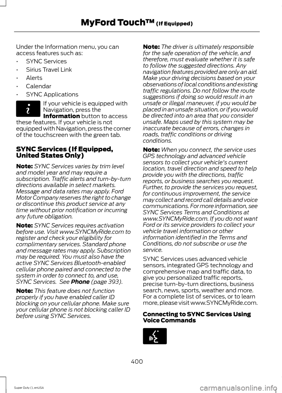 FORD SUPER DUTY 2015 3.G Owners Manual Under the Information menu, you canaccess features such as:
•SYNC Services
•Sirius Travel Link
•Alerts
•Calendar
•SYNC Applications
If your vehicle is equipped withNavigation, press theInfor FORD SUPER DUTY 2015 3.G Owners Manual Under the Information menu, you canaccess features such as:
•SYNC Services
•Sirius Travel Link
•Alerts
•Calendar
•SYNC Applications
If your vehicle is equipped withNavigation, press theInfor