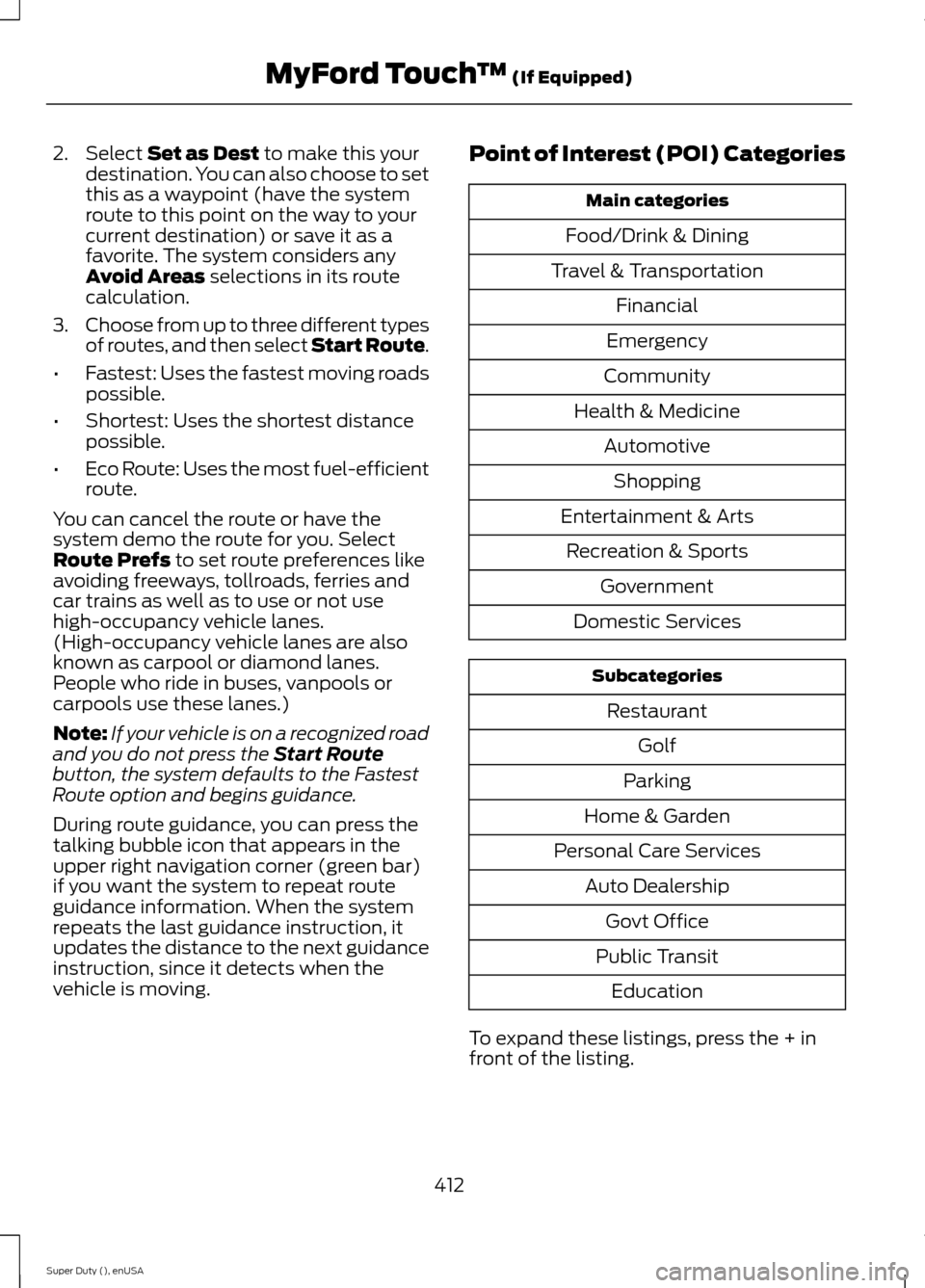 FORD SUPER DUTY 2015 3.G Owners Manual 2.Select Set as Dest to make this yourdestination. You can also choose to setthis as a waypoint (have the systemroute to this point on the way to yourcurrent destination) or save it as afavorite. The FORD SUPER DUTY 2015 3.G Owners Manual 2.Select Set as Dest to make this yourdestination. You can also choose to setthis as a waypoint (have the systemroute to this point on the way to yourcurrent destination) or save it as afavorite. The