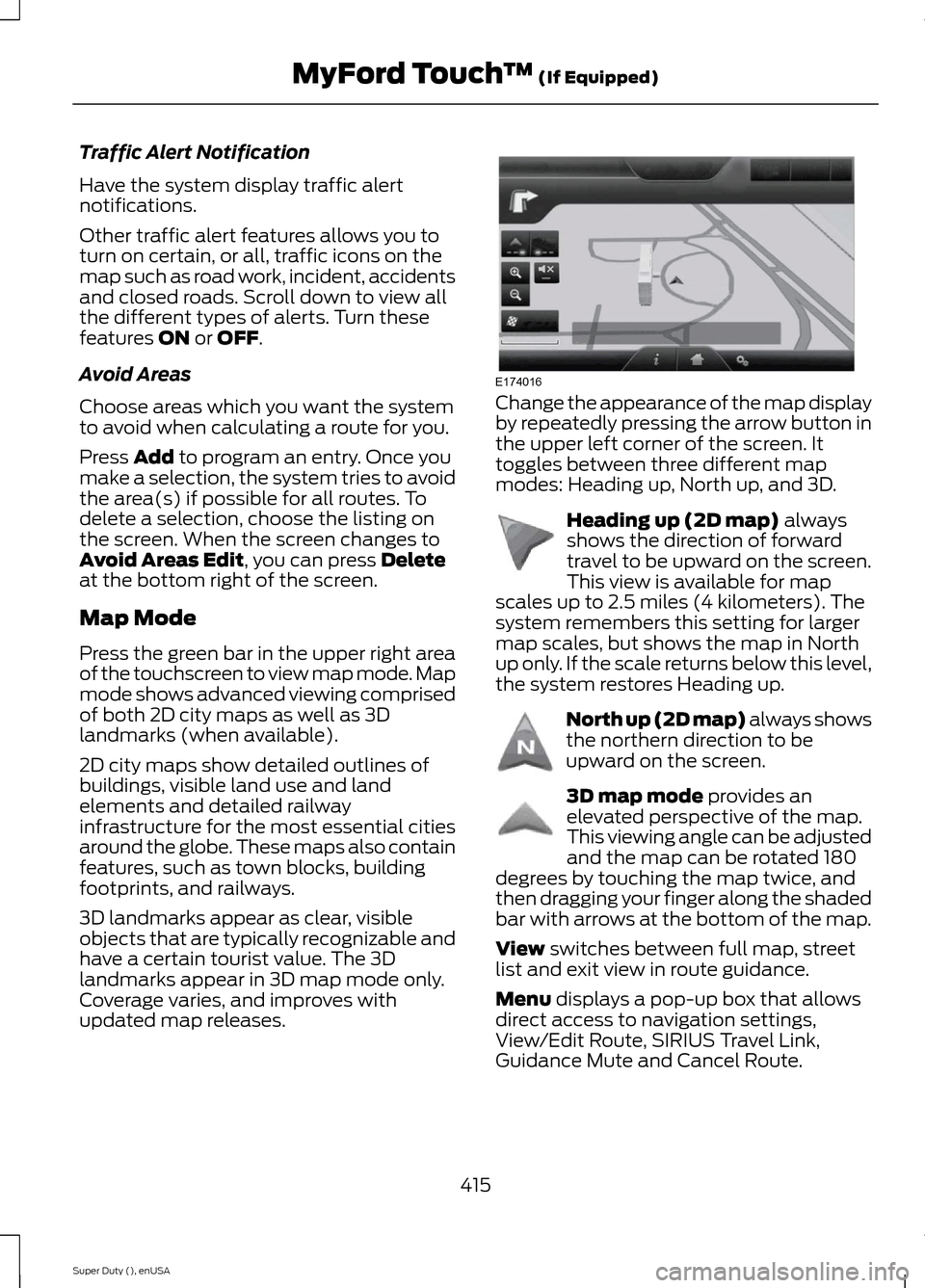 FORD SUPER DUTY 2015 3.G Owners Manual Traffic Alert Notification
Have the system display traffic alertnotifications.
Other traffic alert features allows you toturn on certain, or all, traffic icons on themap such as road work, incident, a FORD SUPER DUTY 2015 3.G Owners Manual Traffic Alert Notification
Have the system display traffic alertnotifications.
Other traffic alert features allows you toturn on certain, or all, traffic icons on themap such as road work, incident, a