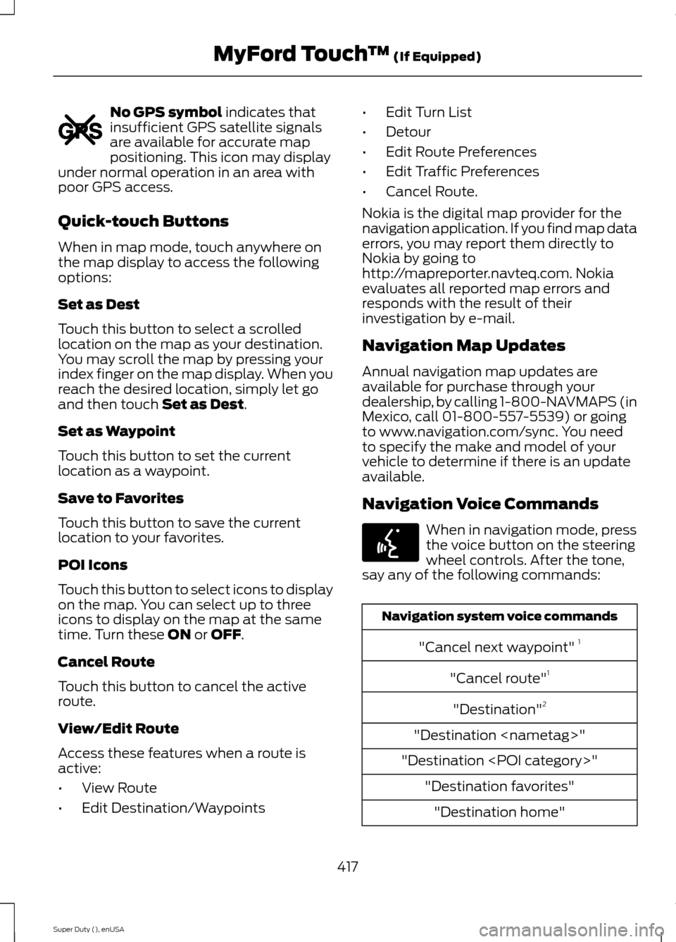 FORD SUPER DUTY 2015 3.G Owners Manual No GPS symbol indicates thatinsufficient GPS satellite signalsare available for accurate mappositioning. This icon may displayunder normal operation in an area withpoor GPS access.
Quick-touch Buttons FORD SUPER DUTY 2015 3.G Owners Manual No GPS symbol indicates thatinsufficient GPS satellite signalsare available for accurate mappositioning. This icon may displayunder normal operation in an area withpoor GPS access.
Quick-touch Buttons