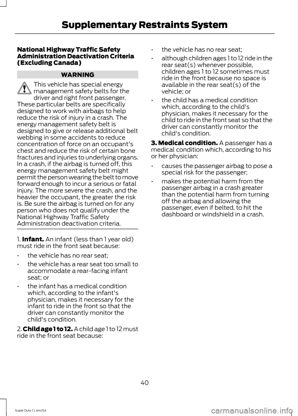 FORD SUPER DUTY 2015 3.G Service Manual National Highway Traffic SafetyAdministration Deactivation Criteria(Excluding Canada)
WARNING
This vehicle has special energymanagement safety belts for thedriver and right front passenger.These parti FORD SUPER DUTY 2015 3.G Service Manual National Highway Traffic SafetyAdministration Deactivation Criteria(Excluding Canada)
WARNING
This vehicle has special energymanagement safety belts for thedriver and right front passenger.These parti