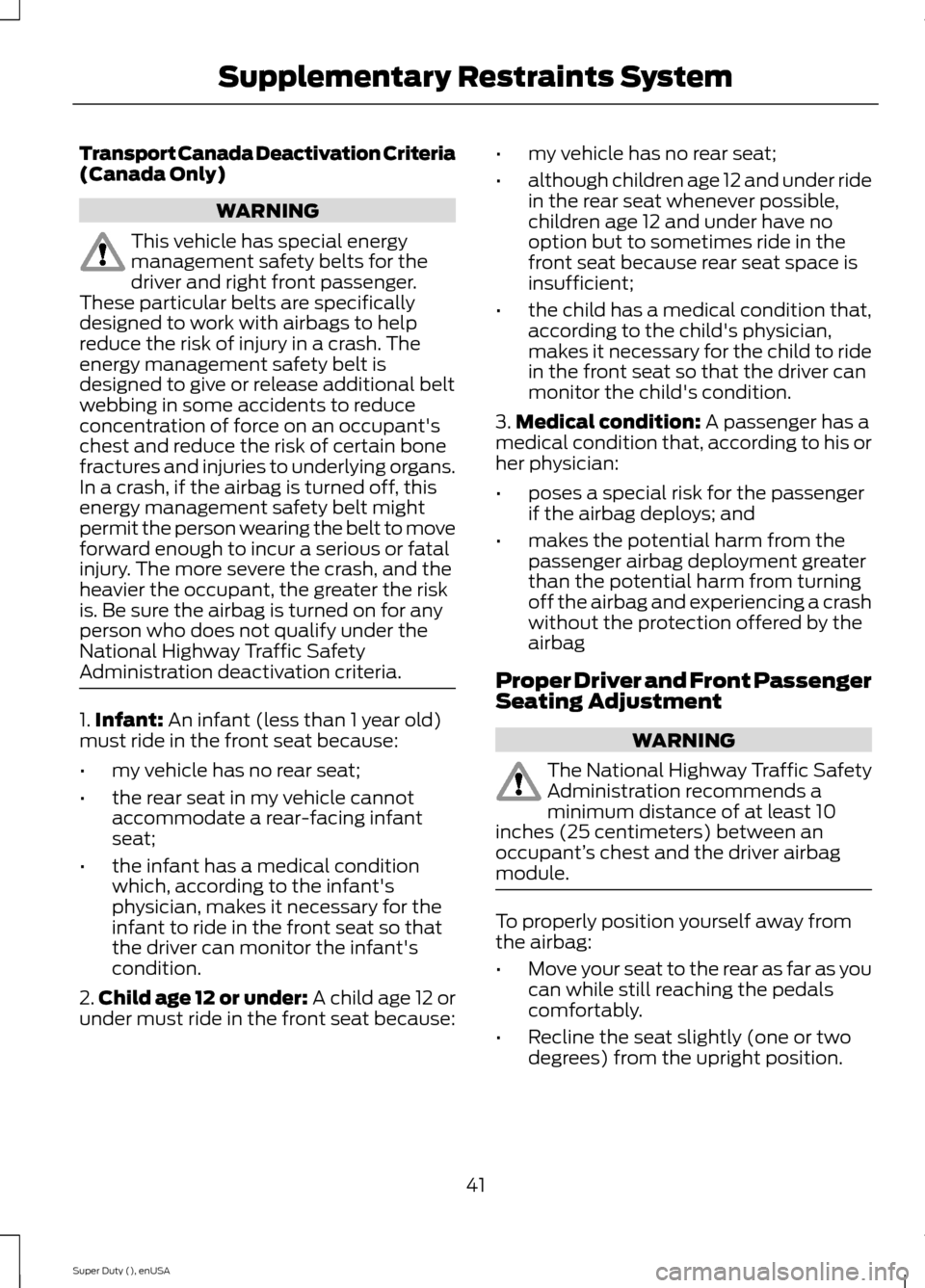 FORD SUPER DUTY 2015 3.G Service Manual Transport Canada Deactivation Criteria(Canada Only)
WARNING
This vehicle has special energymanagement safety belts for thedriver and right front passenger.These particular belts are specificallydesign FORD SUPER DUTY 2015 3.G Service Manual Transport Canada Deactivation Criteria(Canada Only)
WARNING
This vehicle has special energymanagement safety belts for thedriver and right front passenger.These particular belts are specificallydesign