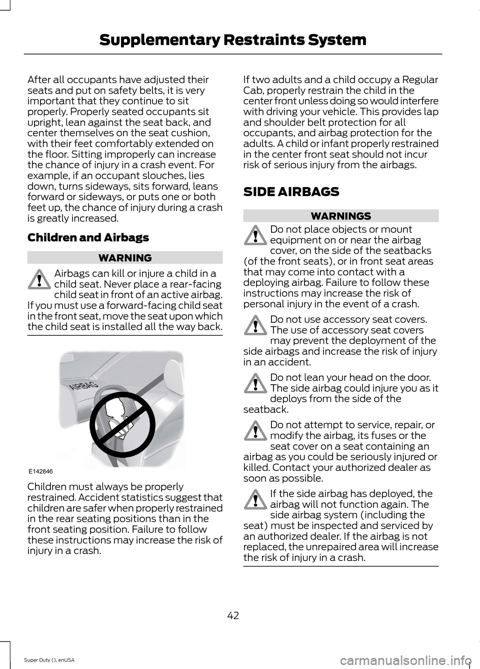 FORD SUPER DUTY 2015 3.G Service Manual After all occupants have adjusted theirseats and put on safety belts, it is veryimportant that they continue to sitproperly. Properly seated occupants situpright, lean against the seat back, andcenter FORD SUPER DUTY 2015 3.G Service Manual After all occupants have adjusted theirseats and put on safety belts, it is veryimportant that they continue to sitproperly. Properly seated occupants situpright, lean against the seat back, andcenter