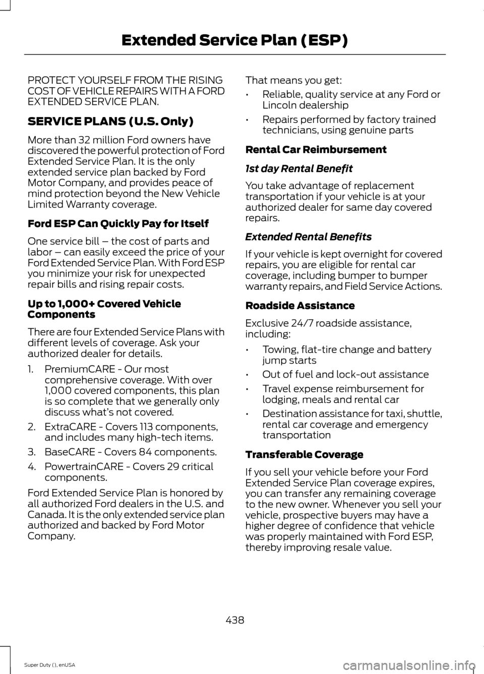 FORD SUPER DUTY 2015 3.G Owners Manual PROTECT YOURSELF FROM THE RISINGCOST OF VEHICLE REPAIRS WITH A FORDEXTENDED SERVICE PLAN.
SERVICE PLANS (U.S. Only)
More than 32 million Ford owners havediscovered the powerful protection of FordExten FORD SUPER DUTY 2015 3.G Owners Manual PROTECT YOURSELF FROM THE RISINGCOST OF VEHICLE REPAIRS WITH A FORDEXTENDED SERVICE PLAN.
SERVICE PLANS (U.S. Only)
More than 32 million Ford owners havediscovered the powerful protection of FordExten
