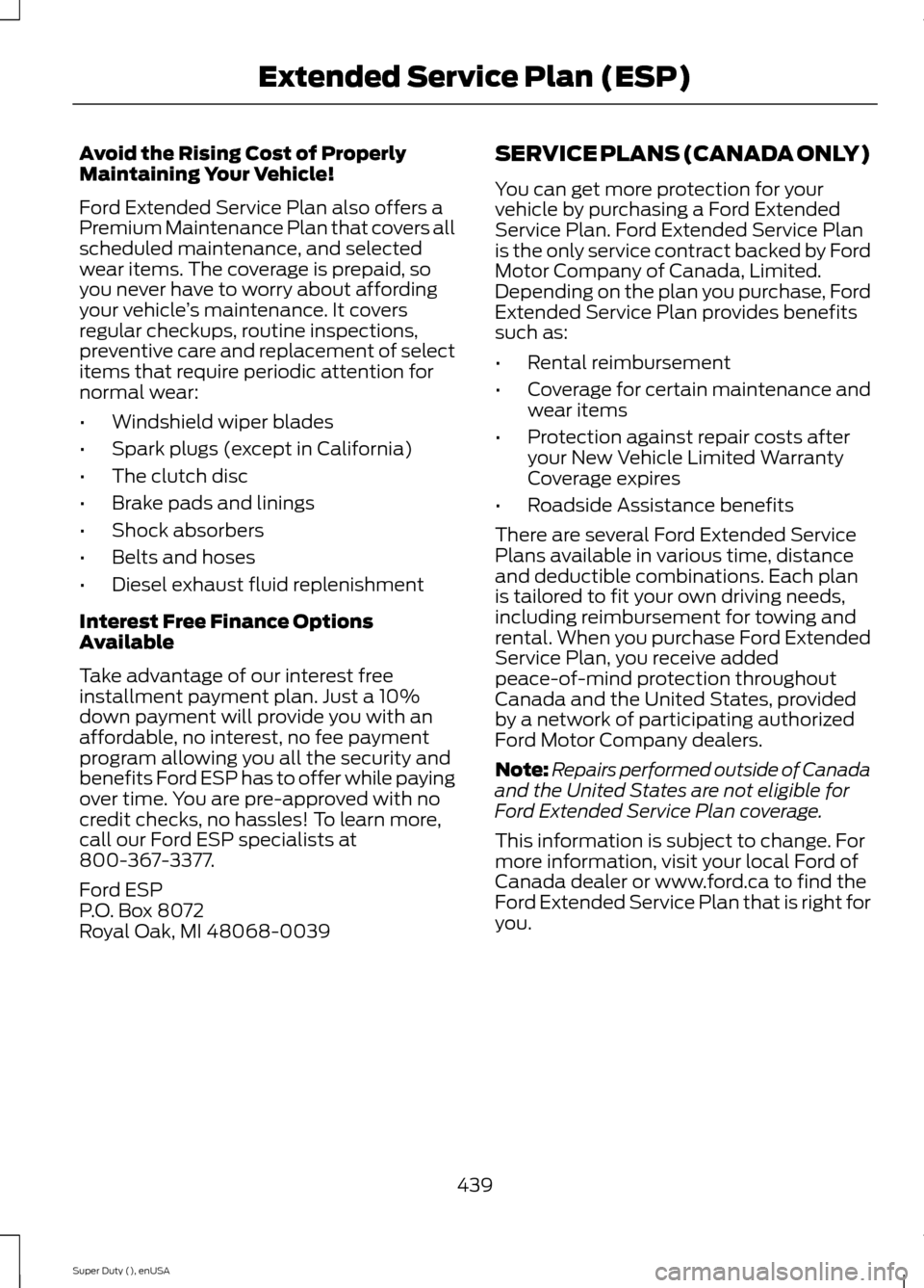 FORD SUPER DUTY 2015 3.G Owners Manual Avoid the Rising Cost of ProperlyMaintaining Your Vehicle!
Ford Extended Service Plan also offers aPremium Maintenance Plan that covers allscheduled maintenance, and selectedwear items. The coverage i FORD SUPER DUTY 2015 3.G Owners Manual Avoid the Rising Cost of ProperlyMaintaining Your Vehicle!
Ford Extended Service Plan also offers aPremium Maintenance Plan that covers allscheduled maintenance, and selectedwear items. The coverage i