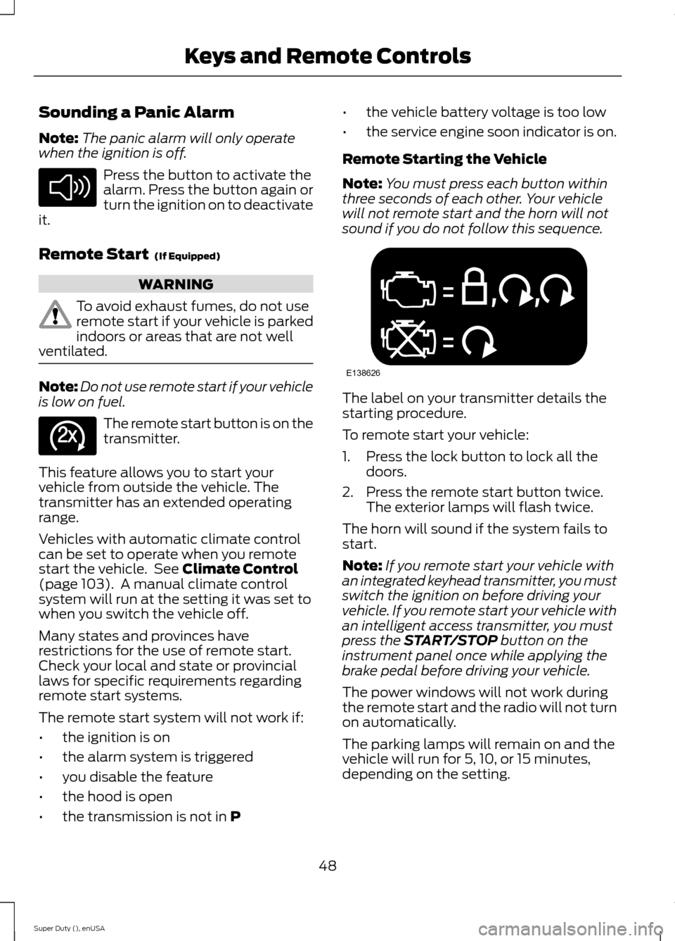 FORD SUPER DUTY 2015 3.G Workshop Manual Sounding a Panic Alarm
Note:The panic alarm will only operatewhen the ignition is off.
Press the button to activate thealarm. Press the button again orturn the ignition on to deactivateit.
Remote Star FORD SUPER DUTY 2015 3.G Workshop Manual Sounding a Panic Alarm
Note:The panic alarm will only operatewhen the ignition is off.
Press the button to activate thealarm. Press the button again orturn the ignition on to deactivateit.
Remote Star