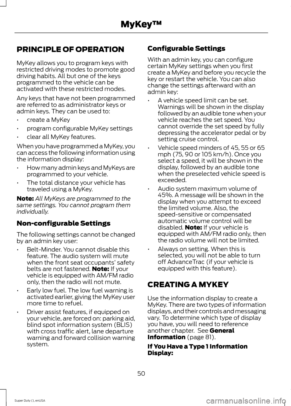 FORD SUPER DUTY 2015 3.G Workshop Manual PRINCIPLE OF OPERATION
MyKey allows you to program keys withrestricted driving modes to promote gooddriving habits. All but one of the keysprogrammed to the vehicle can beactivated with these restrict FORD SUPER DUTY 2015 3.G Workshop Manual PRINCIPLE OF OPERATION
MyKey allows you to program keys withrestricted driving modes to promote gooddriving habits. All but one of the keysprogrammed to the vehicle can beactivated with these restrict