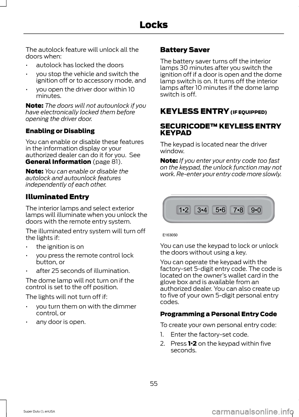 FORD SUPER DUTY 2015 3.G Workshop Manual The autolock feature will unlock all thedoors when:
•autolock has locked the doors
•you stop the vehicle and switch theignition off or to accessory mode, and
•you open the driver door within 10m FORD SUPER DUTY 2015 3.G Workshop Manual The autolock feature will unlock all thedoors when:
•autolock has locked the doors
•you stop the vehicle and switch theignition off or to accessory mode, and
•you open the driver door within 10m