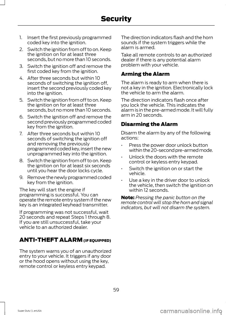 FORD SUPER DUTY 2015 3.G Repair Manual 1.Insert the first previously programmedcoded key into the ignition.
2.Switch the ignition from off to on. Keepthe ignition on for at least threeseconds, but no more than 10 seconds.
3.Switch the igni FORD SUPER DUTY 2015 3.G Repair Manual 1.Insert the first previously programmedcoded key into the ignition.
2.Switch the ignition from off to on. Keepthe ignition on for at least threeseconds, but no more than 10 seconds.
3.Switch the igni