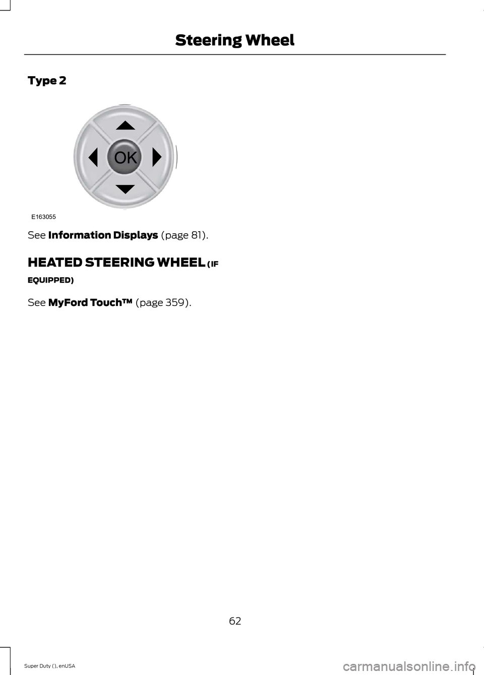 FORD SUPER DUTY 2015 3.G Repair Manual Type 2
See Information Displays (page 81).
HEATED STEERING WHEEL (IF
EQUIPPED)
See MyFord Touch™ (page 359).
62Super Duty (), enUSASteering WheelE163055 FORD SUPER DUTY 2015 3.G Repair Manual Type 2
See Information Displays (page 81).
HEATED STEERING WHEEL (IF
EQUIPPED)
See MyFord Touch™ (page 359).
62Super Duty (), enUSASteering WheelE163055