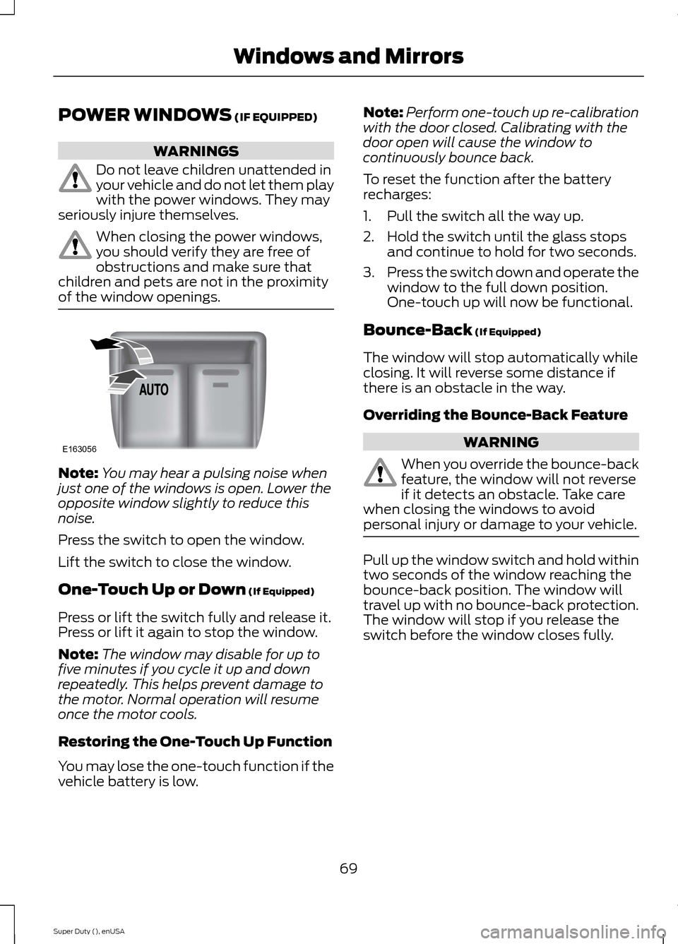 FORD SUPER DUTY 2015 3.G Manual PDF POWER WINDOWS (IF EQUIPPED)
WARNINGS
Do not leave children unattended inyour vehicle and do not let them playwith the power windows. They mayseriously injure themselves.
When closing the power windows FORD SUPER DUTY 2015 3.G Manual PDF POWER WINDOWS (IF EQUIPPED)
WARNINGS
Do not leave children unattended inyour vehicle and do not let them playwith the power windows. They mayseriously injure themselves.
When closing the power windows