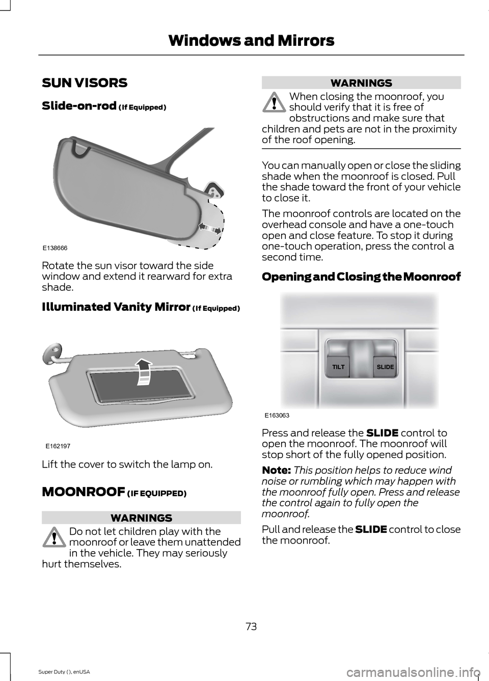 FORD SUPER DUTY 2015 3.G Manual PDF SUN VISORS
Slide-on-rod (If Equipped)
Rotate the sun visor toward the sidewindow and extend it rearward for extrashade.
Illuminated Vanity Mirror (If Equipped)
Lift the cover to switch the lamp on.
MO FORD SUPER DUTY 2015 3.G Manual PDF SUN VISORS
Slide-on-rod (If Equipped)
Rotate the sun visor toward the sidewindow and extend it rearward for extrashade.
Illuminated Vanity Mirror (If Equipped)
Lift the cover to switch the lamp on.
MO