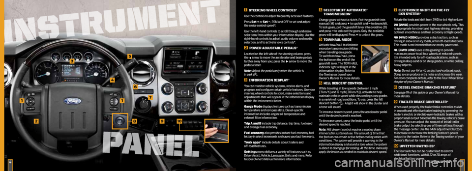 FORD SUPER DUTY 2015 3.G Quick Reference Guide 1
3
4
2
5
7
6
9
1 STEERING WHEEL CONTROLS*
Use the controls to adjust frequently accessed features.
Press Set + or Set –, RSM and OFF to set and adjust
the cruise control speed* .
Use the left-ha FORD SUPER DUTY 2015 3.G Quick Reference Guide 1
3
4
2
5
7
6
9
1 STEERING WHEEL CONTROLS*
Use the controls to adjust frequently accessed features.
Press Set + or Set –, RSM and OFF to set and adjust
the cruise control speed* .
Use the left-ha