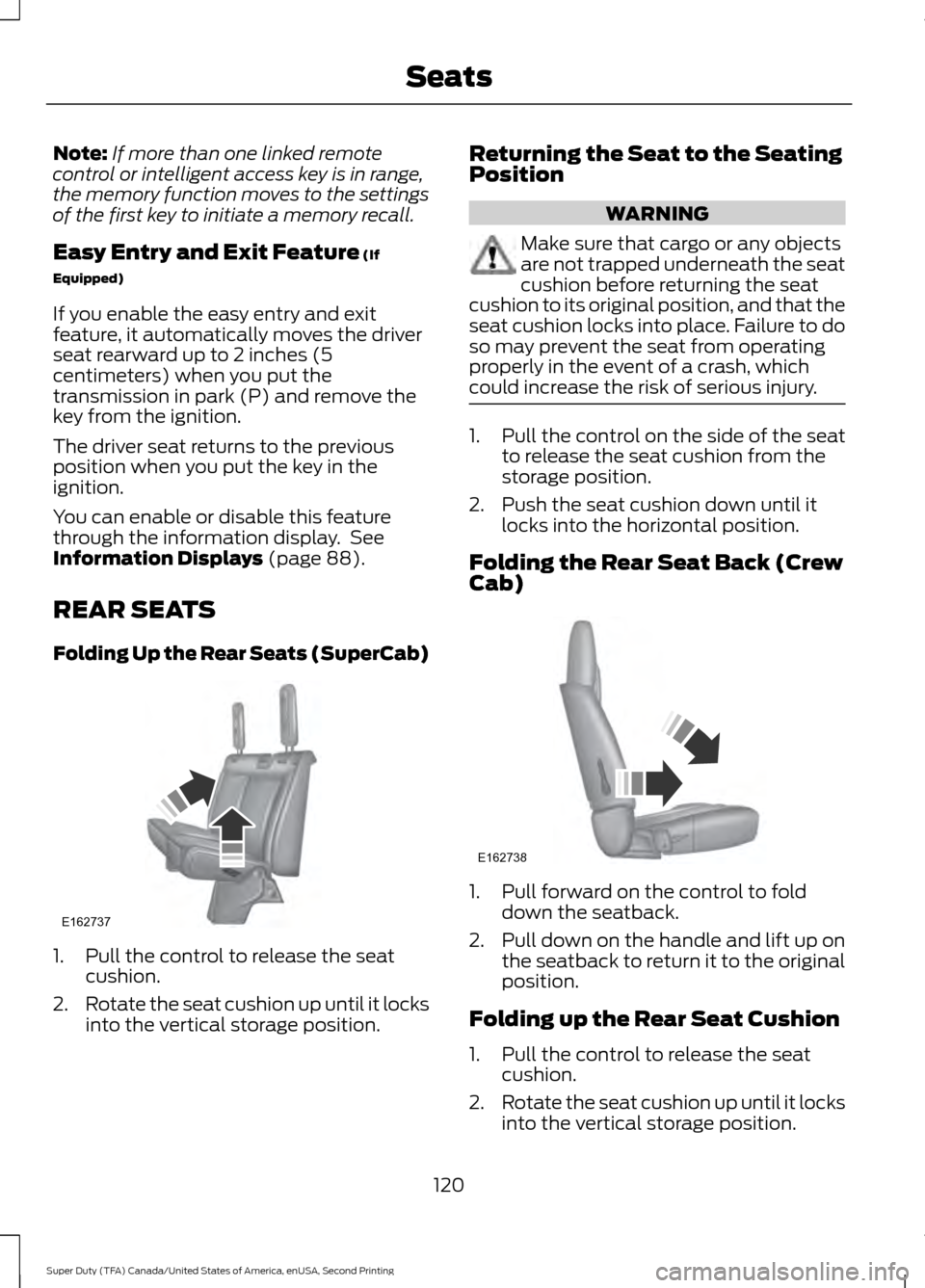 FORD SUPER DUTY 2016 3.G Owners Manual Note:
If more than one linked remote
control or intelligent access key is in range,
the memory function moves to the settings
of the first key to initiate a memory recall.
Easy Entry and Exit Feature 