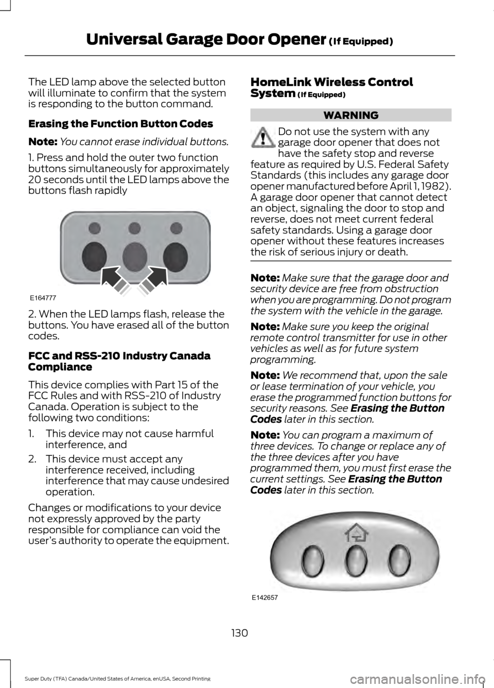 FORD SUPER DUTY 2016 3.G Owners Manual The LED lamp above the selected button
will illuminate to confirm that the system
is responding to the button command.
Erasing the Function Button Codes
Note:
You cannot erase individual buttons.
1. P