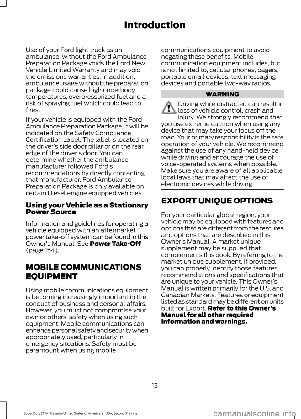 FORD SUPER DUTY 2016 3.G User Guide Use of your Ford light truck as an
ambulance, without the Ford Ambulance
Preparation Package voids the Ford New
Vehicle Limited Warranty and may void
the emissions warranties. In addition,
ambulance u FORD SUPER DUTY 2016 3.G User Guide Use of your Ford light truck as an
ambulance, without the Ford Ambulance
Preparation Package voids the Ford New
Vehicle Limited Warranty and may void
the emissions warranties. In addition,
ambulance u