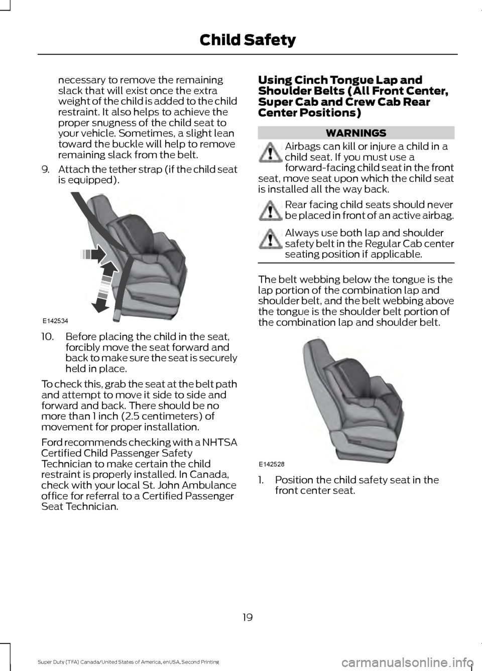 FORD SUPER DUTY 2016 3.G Owners Manual necessary to remove the remaining
slack that will exist once the extra
weight of the child is added to the child
restraint. It also helps to achieve the
proper snugness of the child seat to
your vehic FORD SUPER DUTY 2016 3.G Owners Manual necessary to remove the remaining
slack that will exist once the extra
weight of the child is added to the child
restraint. It also helps to achieve the
proper snugness of the child seat to
your vehic