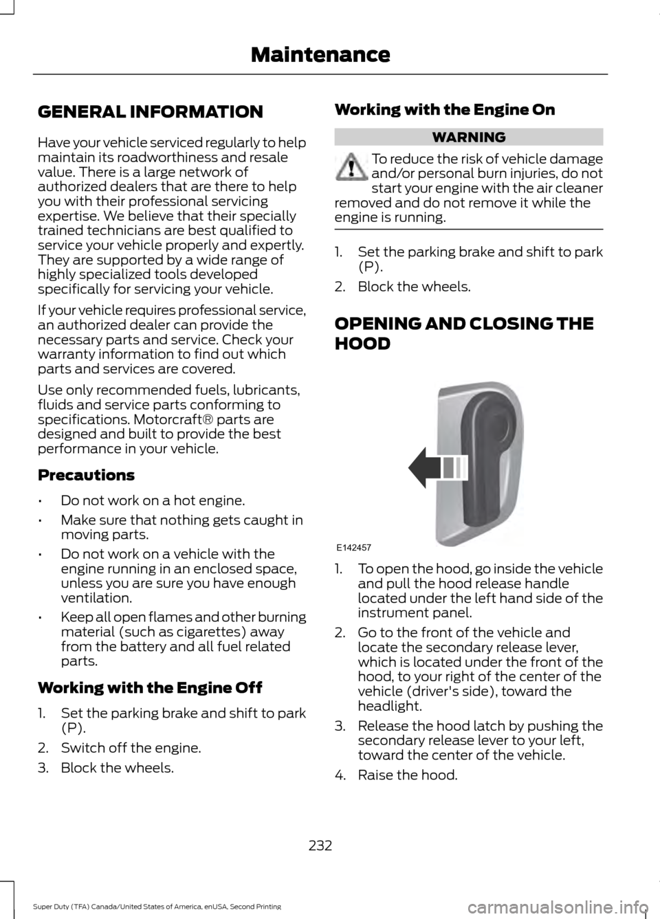 FORD SUPER DUTY 2016 3.G Owners Manual GENERAL INFORMATION
Have your vehicle serviced regularly to help
maintain its roadworthiness and resale
value. There is a large network of
authorized dealers that are there to help
you with their prof FORD SUPER DUTY 2016 3.G Owners Manual GENERAL INFORMATION
Have your vehicle serviced regularly to help
maintain its roadworthiness and resale
value. There is a large network of
authorized dealers that are there to help
you with their prof