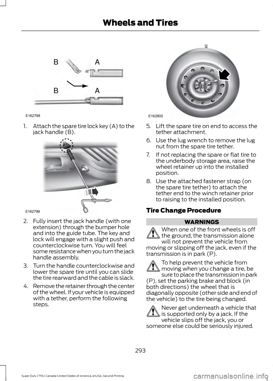 FORD SUPER DUTY 2016 3.G Owners Manual 1.
Attach the spare tire lock key (A) to the
jack handle (B). 2. Fully insert the jack handle (with one
extension) through the bumper hole
and into the guide tube. The key and
lock will engage with a 