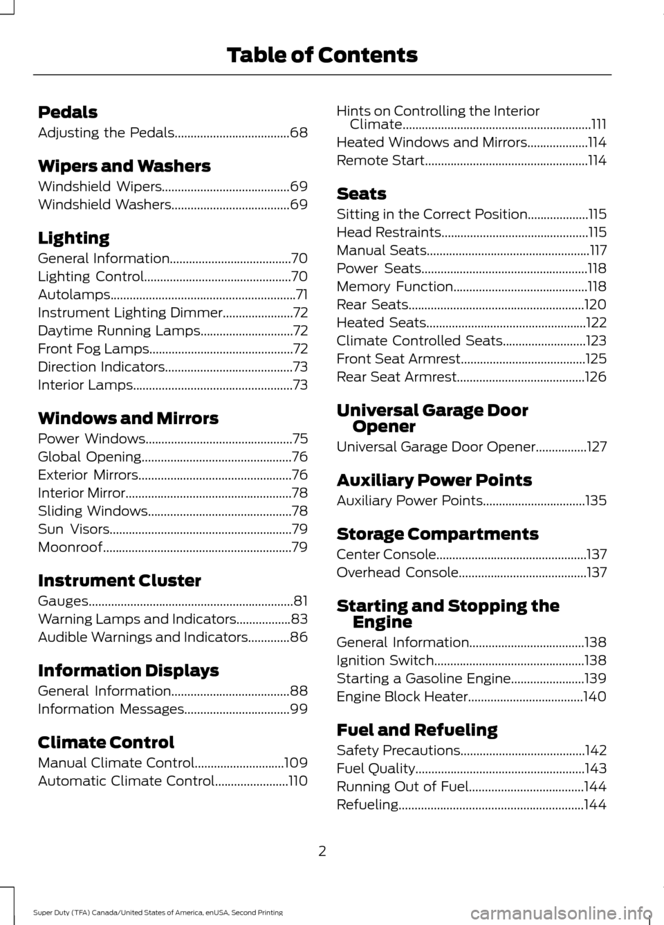 FORD SUPER DUTY 2016 3.G Owners Manual Pedals
Adjusting the Pedals....................................68
Wipers and Washers
Windshield Wipers
........................................69
Windshield Washers.................................... FORD SUPER DUTY 2016 3.G Owners Manual Pedals
Adjusting the Pedals....................................68
Wipers and Washers
Windshield Wipers
........................................69
Windshield Washers....................................