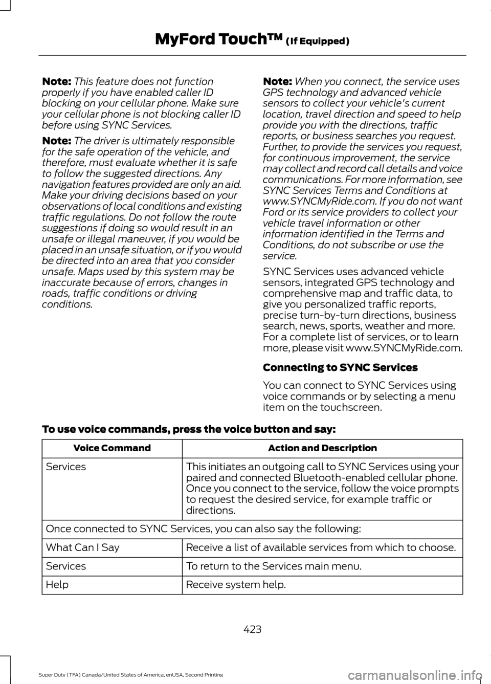 FORD SUPER DUTY 2016 3.G Owners Manual Note:
This feature does not function
properly if you have enabled caller ID
blocking on your cellular phone. Make sure
your cellular phone is not blocking caller ID
before using SYNC Services.
Note: T