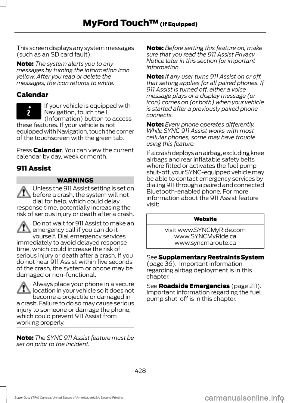 FORD SUPER DUTY 2016 3.G Owners Manual This screen displays any system messages
(such as an SD card fault).
Note:
The system alerts you to any
messages by turning the information icon
yellow. After you read or delete the
messages, the icon