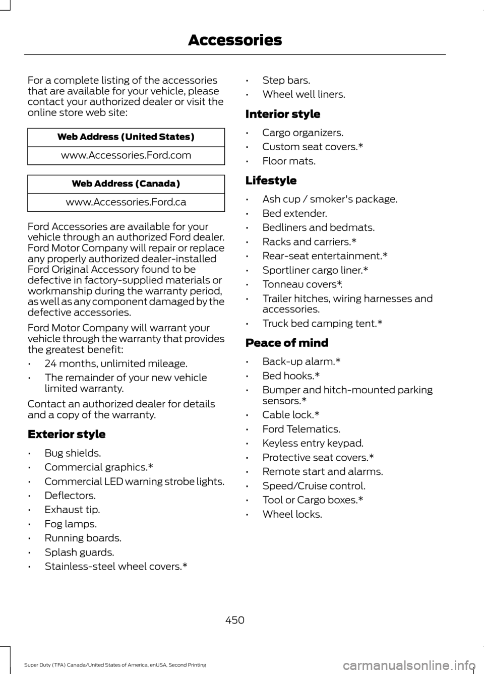 FORD SUPER DUTY 2016 3.G Owners Manual For a complete listing of the accessories
that are available for your vehicle, please
contact your authorized dealer or visit the
online store web site:
Web Address (United States)
www.Accessories.For