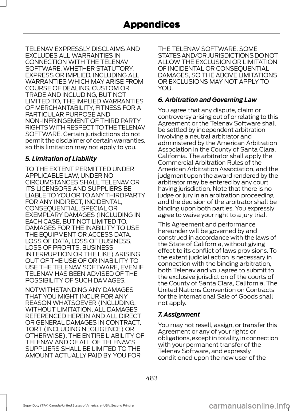 FORD SUPER DUTY 2016 3.G Owners Manual TELENAV EXPRESSLY DISCLAIMS AND
EXCLUDES ALL WARRANTIES IN
CONNECTION WITH THE TELENAV
SOFTWARE, WHETHER STATUTORY,
EXPRESS OR IMPLIED, INCLUDING ALL
WARRANTIES WHICH MAY ARISE FROM
COURSE OF DEALING,