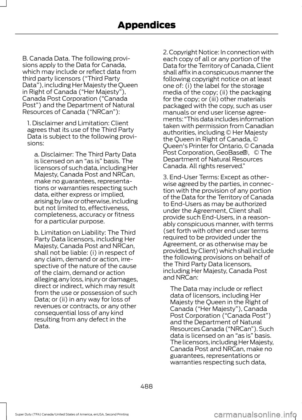 FORD SUPER DUTY 2016 3.G Owners Manual B. Canada Data. The following provi-
sions apply to the Data for Canada,
which may include or reflect data from
third party licensors (“Third Party
Data
”), including Her Majesty the Queen
in Righ FORD SUPER DUTY 2016 3.G Owners Manual B. Canada Data. The following provi-
sions apply to the Data for Canada,
which may include or reflect data from
third party licensors (“Third Party
Data
”), including Her Majesty the Queen
in Righ