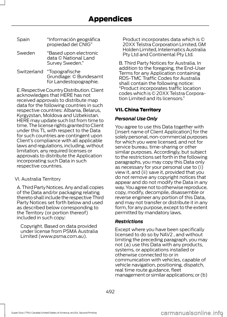 FORD SUPER DUTY 2016 3.G Owners Manual “Información geográfica
propiedad del CNIG”
Spain
“Based upon electronic
data © National Land
Survey Sweden. ”
Sweden
“Topografische
Grundlage: © Bundesamt
für Landestopographie.
Switze FORD SUPER DUTY 2016 3.G Owners Manual “Información geográfica
propiedad del CNIG”
Spain
“Based upon electronic
data © National Land
Survey Sweden. ”
Sweden
“Topografische
Grundlage: © Bundesamt
für Landestopographie.
Switze
