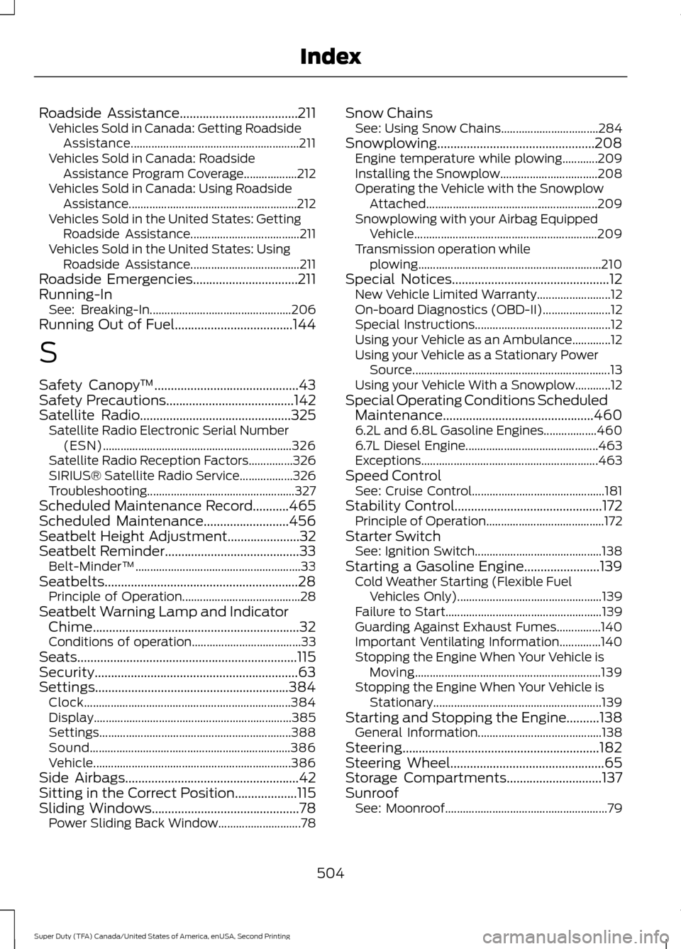 FORD SUPER DUTY 2016 3.G Owners Manual Roadside Assistance....................................211
Vehicles Sold in Canada: Getting Roadside
Assistance......................................................... 211
Vehicles Sold in Canada: Ro