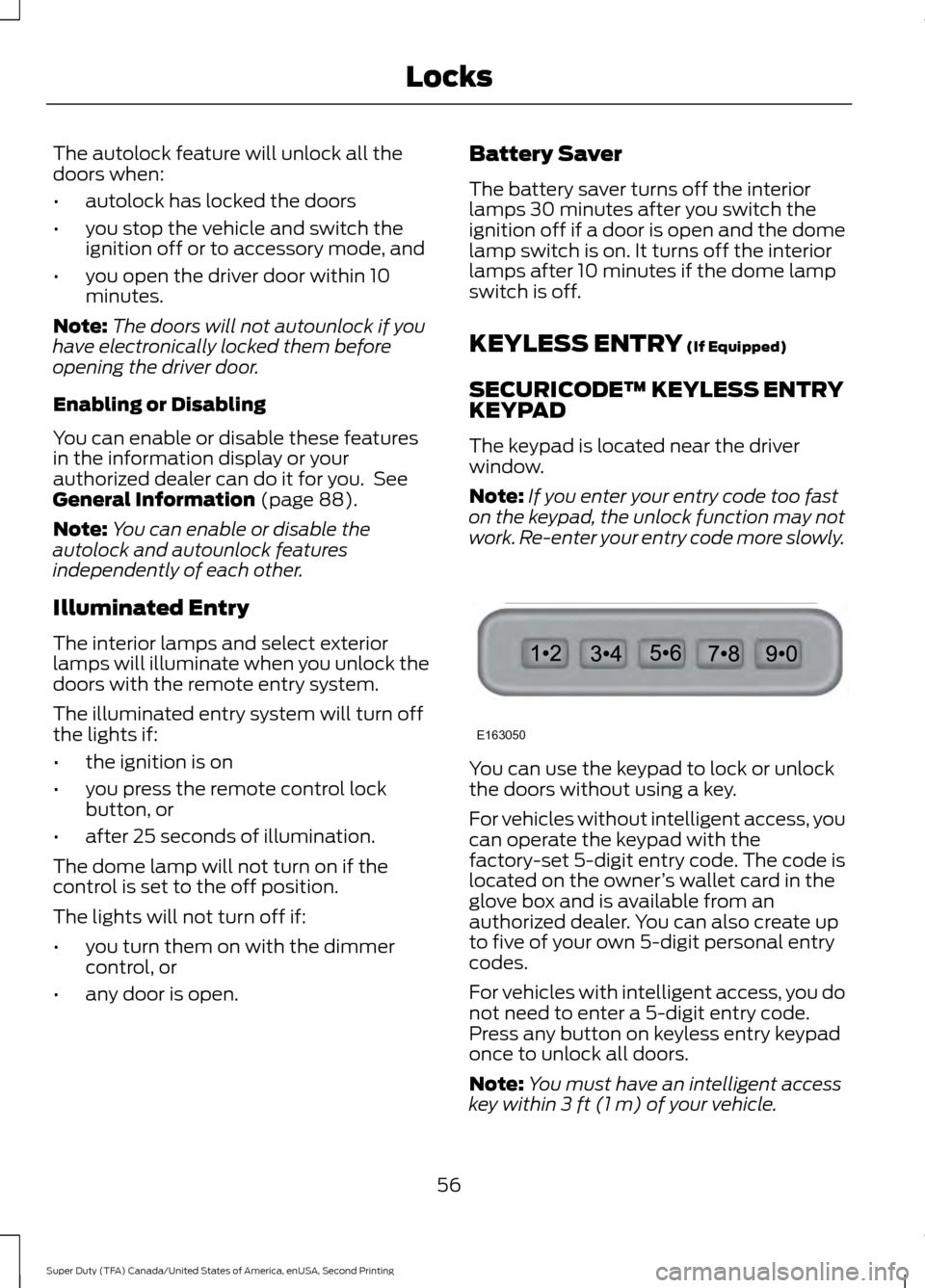 FORD SUPER DUTY 2016 3.G Workshop Manual The autolock feature will unlock all the
doors when:
•
autolock has locked the doors
• you stop the vehicle and switch the
ignition off or to accessory mode, and
• you open the driver door withi FORD SUPER DUTY 2016 3.G Workshop Manual The autolock feature will unlock all the
doors when:
•
autolock has locked the doors
• you stop the vehicle and switch the
ignition off or to accessory mode, and
• you open the driver door withi